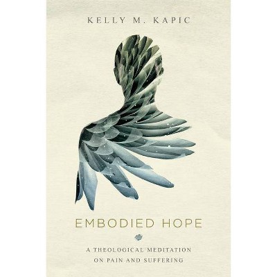 Embodied Hope - by  Kelly M Kapic (Paperback)