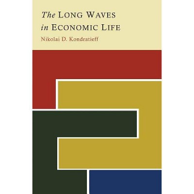 The Long Waves in Economic Life - by  Nikolai D Kondratieff (Paperback)