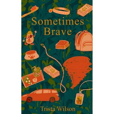 Sometimes Brave - by  Trista Wilson (Paperback)