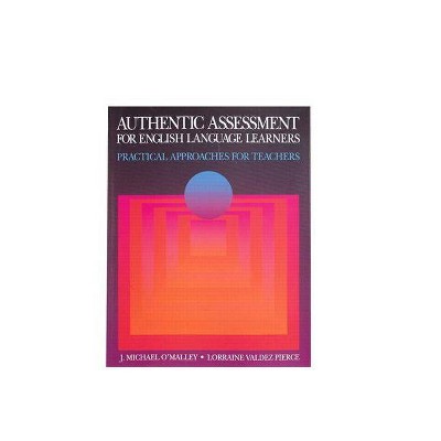 Authentic Assessment for English Language Learners - by  J O'Malley & Lorraine Pierce (Paperback)