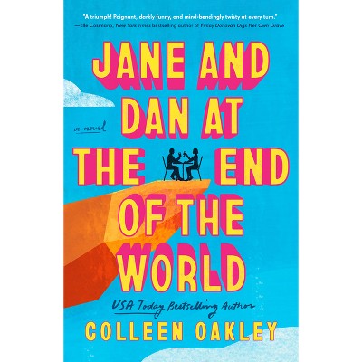 Jane and Dan at the End of the World - by  Colleen Oakley (Paperback)