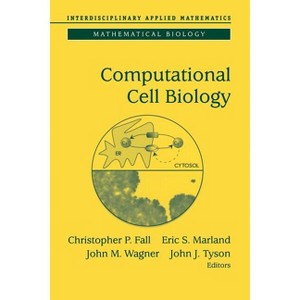 Computational Cell Biology - (Interdisciplinary Applied Mathematics) by  Christopher P Fall & Eric S Marland & John M Wagner & John J Tyson - 1 of 1