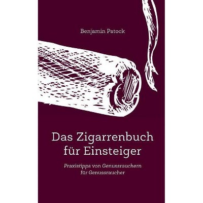 Das Zigarrenbuch für Einsteiger - by  Benjamin Patock (Paperback)