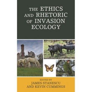 Ethics and Rhetoric of Invasion Ecology - (Ecocritical Theory and Practice) by  James Stanescu & Kevin Cummings (Paperback) - 1 of 1