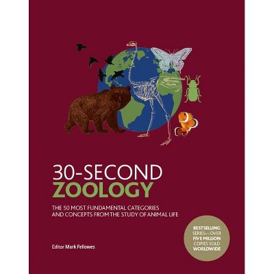 30-Second Zoology - (30 Second) by  Mark Fellowes (Hardcover)