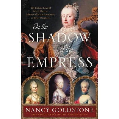 In the Shadow of the Empress - by  Nancy Goldstone (Hardcover)