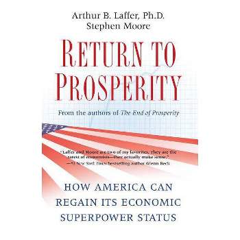 Return to Prosperity - by  Arthur B Laffer & Stephen Moore (Paperback)