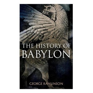 The History of Babylon - by  George Rawlinson (Paperback) - 1 of 1
