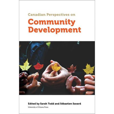 Canadian Perspectives on Community Development - (Politics and Public Policy) by  Sarah Todd & Sébastien Savard (Paperback)