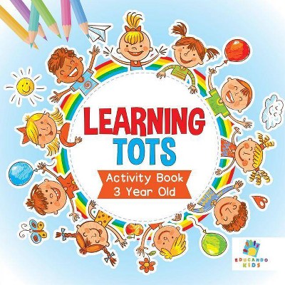 Learning Tots - Activity Book 3 Year Old - by  Educando Kids (Paperback)