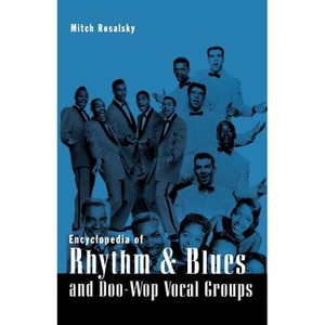 Encyclopedia of Rhythm & Blues and Doo-Wop Vocal Groups - by  Mitch Rosalsky (Paperback) - 1 of 1