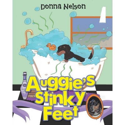 Auggie's Stinky Feet - by  Donna Nelson (Paperback)