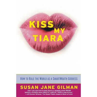 Kiss My Tiara - by  Susan Jane Gilman (Paperback)