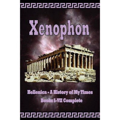 Hellenica - A History of My Times - by  Xenophon (Paperback)