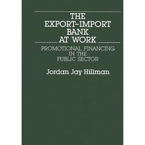 The Export-Import Bank at Work - by  Jordan Jay Hillman & Jordon Hillman (Hardcover) - 1 of 1