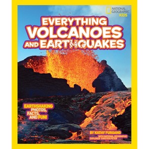 National Geographic Kids Everything Volcanoes and Earthquakes - by  Kathy Furgang (Paperback) - 1 of 1