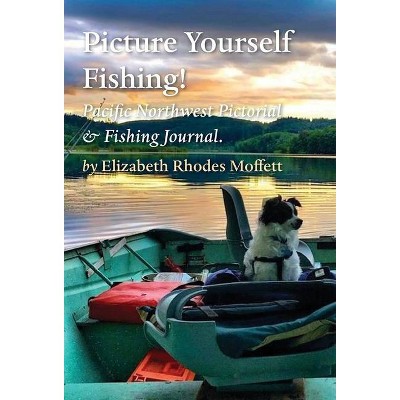 Picture Yourself Fishing! - (Yellow Fever) by  Elizabeth Rhodes Moffett (Hardcover)