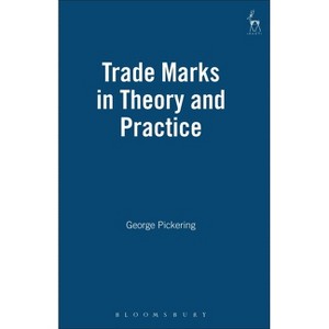 Trade Marks in Theory and Practice - by  George Pickering (Hardcover) - 1 of 1