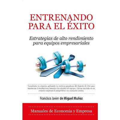 Entrenando Para El Exito - by  Francisco Javier de Miguel Munoz (Paperback)