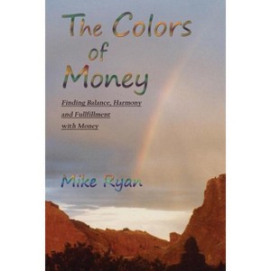 The Colors of Money - by  Mike Ryan (Paperback) - 1 of 1