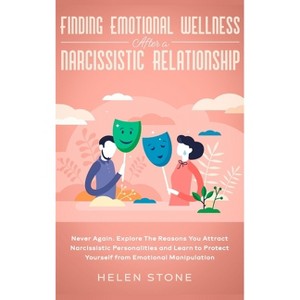 Finding Emotional Wellness After a Narcissistic Relationship - by  Helen Stone (Hardcover) - 1 of 1