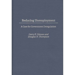 Reducing Unemployment - by  Garry K Ottosen & Douglas N Thompson (Hardcover) - 1 of 1