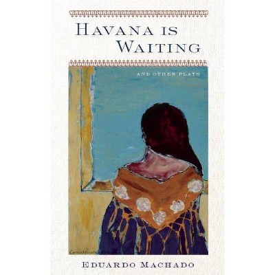 Havana Is Waiting and Other Plays - by  Eduardo Machado (Paperback)