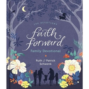 Faith Forward Family Devotional - by  Patrick Schwenk & Ruth Schwenk (Hardcover) - 1 of 1