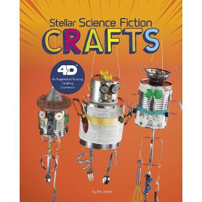 Stellar Science Fiction Crafts - (Next Chapter Crafts 4D) by  Jen Donatelli & Jen Jones (Hardcover)