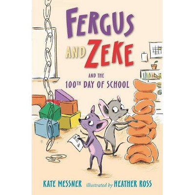 Fergus and Zeke and the 100th Day of School - by  Kate Messner (Hardcover)