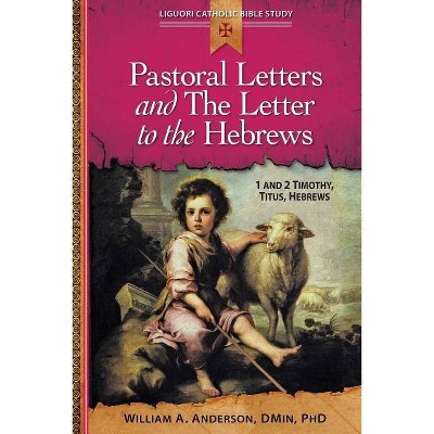 Pastoral Letters and the Letter to the Hebrews - (Liguori Catholic Bible Study) by  William Anderson (Paperback)