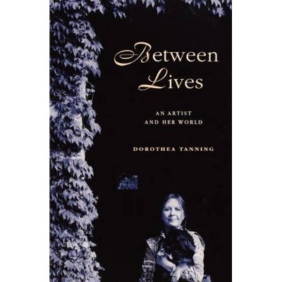 Between Lives - by  Dorothea Tanning (Paperback)