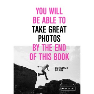 You Will Be Able to Take Great Photos by the End of This Book - by  Benedict Brain (Hardcover) - 1 of 1