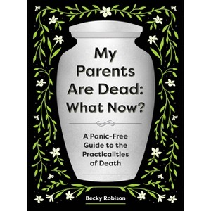 My Parents Are Dead: What Now? - by  Becky Robison (Paperback) - 1 of 1