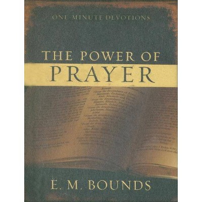 The Power of Prayer - (One-Minute Devotions) by  Edward M Bounds (Hardcover)