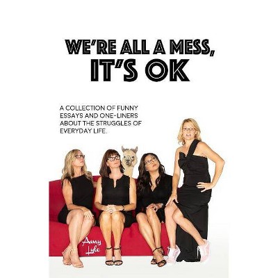 We're All a Mess, It's Ok - by  Amy Lyle (Paperback)