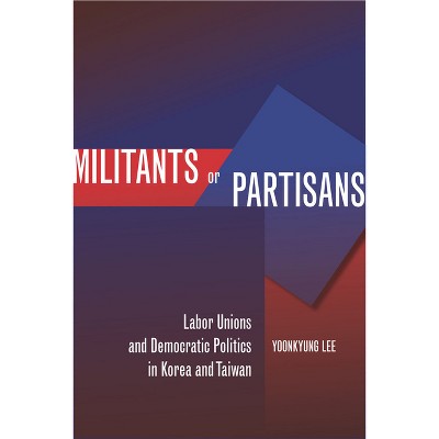 Militants or Partisans - by  Yoonkyung Lee (Hardcover)