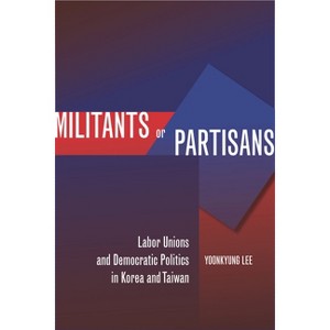 Militants or Partisans - by  Yoonkyung Lee (Hardcover) - 1 of 1