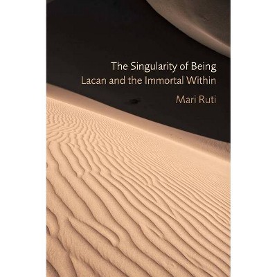 The Singularity of Being - (Psychoanalytic Interventions) by  Mari Ruti (Hardcover)