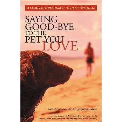  Saying Good-Bye to the Pet You Love - by  Lori Greene (Paperback) 