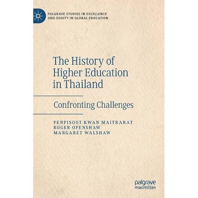 The History of Higher Education in Thailand - (Palgrave Studies in Excellence and Equity in Global Educatio) (Hardcover)