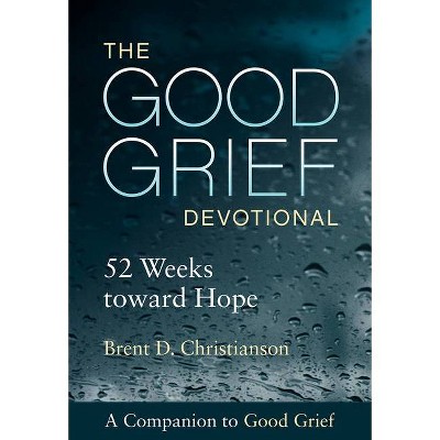 The Good Grief Devotional - by  Brent D Christianson (Paperback)