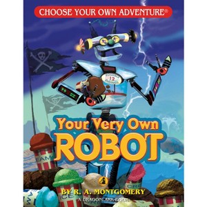 Your Very Own Robot - (Choose Your Own Adventure Jr.) by  R a Montgomery (Paperback) - 1 of 1