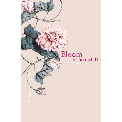 Bloom for Yourself II - by  April Green (Paperback)