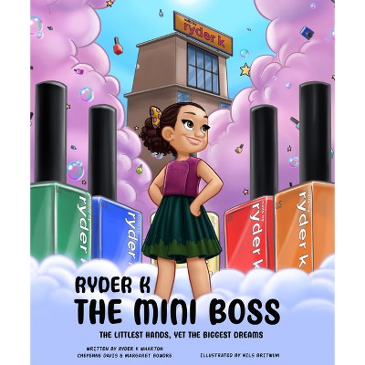 Ryder K the Mini Boss - by  Cheyenne Davis & Margaret Bowdre & Ryder K Wharton (Hardcover)