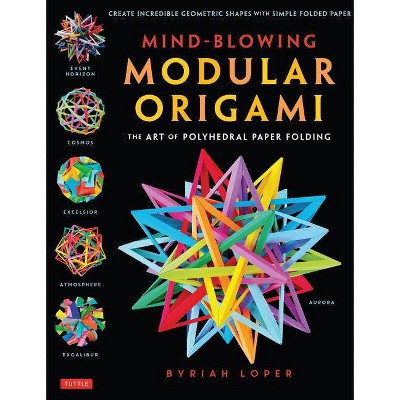 Mind-Blowing Modular Origami - by  Byriah Loper (Paperback)