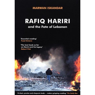 Rafiq Hariri and the Fate of Lebanon - by  Marwan Iskandar (Hardcover)