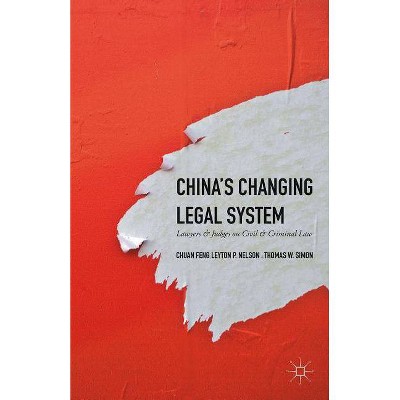 China's Changing Legal System - by  Thomas W Simon & Chuan Feng & Leyton P Nelson (Hardcover)