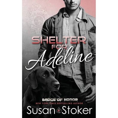 Shelter for Adeline - (Badge of Honor: Texas Heroes) by  Susan Stoker (Paperback)