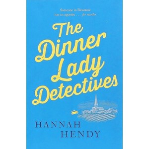 The Dinner Lady Detectives - by  Hannah Hendy (Paperback) - 1 of 1
